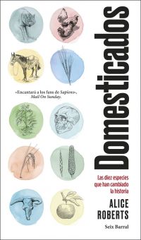 Domesticados : las diez especies que han cambiado la historia