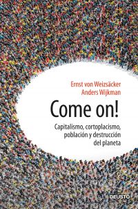 Come on! : capitalismo, cortoplacismo, población y destrucción del planeta