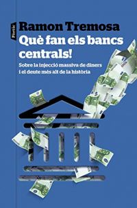 Què fan els bancs centrals! : sobre la injecció massiva de diners i el deute més alt de la història