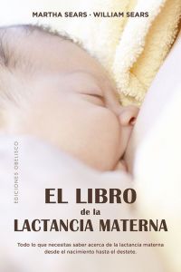 El Libro de la lactancia materna: todo lo que necesitas saber acerca de la lactancia materna desde el nacimiento hasta el destete