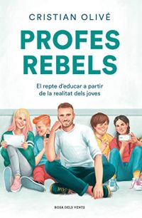 Profes rebels: el repte d'educar a partir de la realitat dels joves