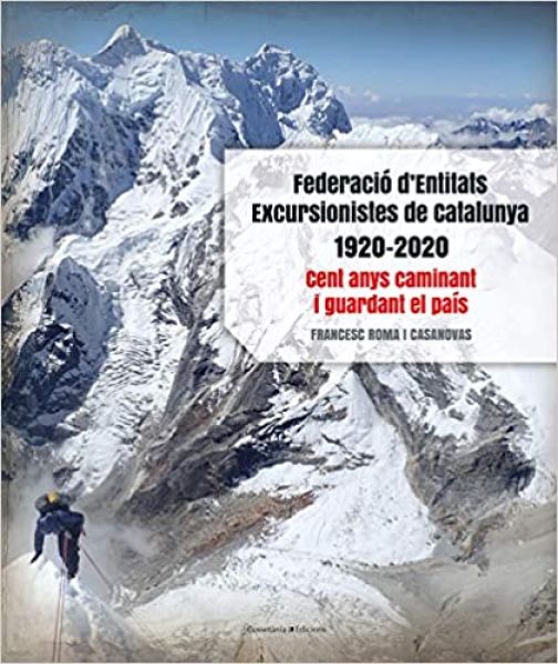 Federació d' Entitats Excursionistes de Catalunya : 1920-2020 : cent anys caminant i guardant el país