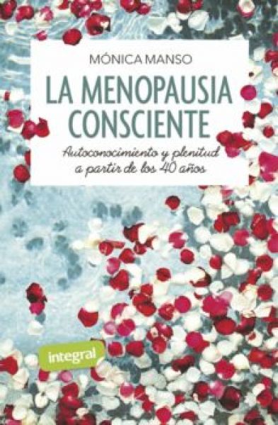 La Menopausia consciente : autoconocimiento y plenitud a partir de los 40 años