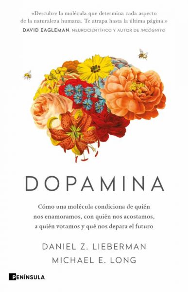 Dopamina : cómo una molécula condiciona de quién nos enamoramos, con quién nos acostamos, a quién votamos y qué nos depara el futuro